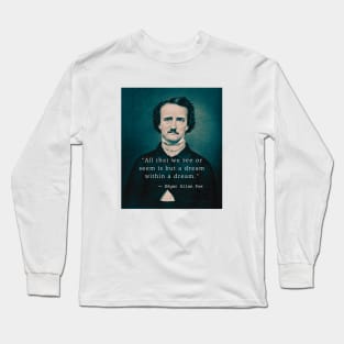 Copy of Edgar Allan Poe portrait and quote: All that we see or seem is but a dream within a dream. Long Sleeve T-Shirt